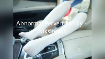 Abnormal Pervert Family - NiksIndian